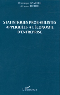 Dominique Gambier et Gérard Duthil - Satistiques probabilistes appliquées à l'économie d'entreprise.