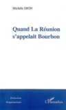Michèle Dion - Quand La Réunion s'appelait Bourbon.