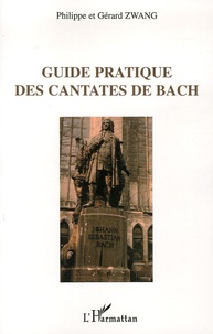 Philippe Zwang et Gérard Zwang - Guide pratique des cantates de Bach.