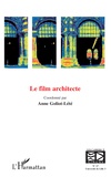 Anne Goliot-Lété - Les cahiers du CIRCAV N° 17 : Le film architecte.