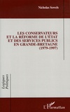 Nicholas Sowels - Les Conservateurs et la réforme de l'Etat et des services publics en Grande-Bretagne (1979-1997).