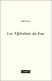 Marc Alyn - Les Alphabets Du Feu. Byblos, La Parole Planete, Le Scribe Errant.