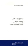 Nicolas Cavaillès - Le Corrupteur corrompu - Barbarie et méthode de l'écriture de Cioran.