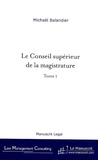 Michaël Balandier - Le Conseil supérieur de la magistrature - De la révision constitutionnelle du 27 Juillet 1993 aux enjeux actuels, tome I.