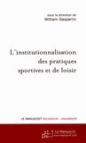 William Gasparini - L'institutionnalisation des pratiques sportives et de loisir.