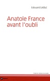 Edouard Leduc - Anatole France avant l'oubli.