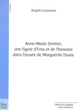 Brigitte Cassirame - Anne-Marie Stretter, une figure d'Eros et de Thanatos dans l'oeuvre de Marguerite Duras.