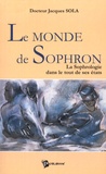 Jacques Sola - Le monde de Sophron - La sophrologie dans tous ses états.