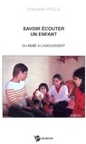 Françoise Peille - Savoir écouter un enfant - Du bébé à l'adolescent.