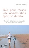 Didier Pereira - Tout pour réussir une manifestation sportive durable - Quand le développement durable et le sport se rencontrent.