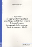 Germain Kouassi - Le phénomène de l'appropriation linguistique et esthétique en littérature africaine de langue française - Le cas des écrivains ivoiriens : Dadie, Kourouma et Adiaffi.