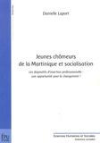 Danielle Laport - Jeunes chômeurs de la Martinique et socialisation - Les dispositifs d'insertion professionnelle : une opportunité pour le changement !.