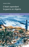 Jacques Lethiec - C'était cependant la guerre en Algérie.
