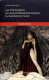 Audrey Bourquin - Les Chroniques du Grand-Royaume-Centre : la Gardienne noire.