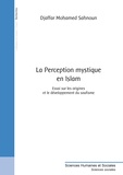 Djaffar Mohamed Sahnoun - La Perception mystique en Islam - Essai sur les origines et le développement du soufisme.