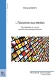 Francis Barbey - L'Education aux médias - De l'ambiguïté du concept aux défis d'une pratique éducative.
