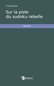 Yves Beuchet - Sur la piste du sudoku rebelle.