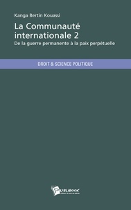 Kanga Bertin Kouassi - La communauté internationale - Tome 2.