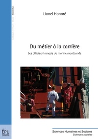 Lionel Honoré - Du métier à la carrière - Les officiers français de marine marchande.