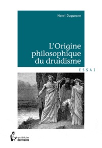 Henri Duquesne - L'origine philosophique du druidisme.