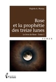 Virginie A. Moreau - Rose et la prophétie des treize lunes.