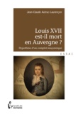 Jean-Claude Autruc-Laurencon - Louis XVII est-il mort en Auvergne ?.