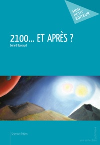 Gérard Boucourt - 2100...et après ?.