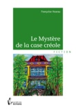 Françoise Hoarau - Le mystère de la case créole.