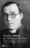 Fernand Colleye - Charels Moellet et l'Arbre de la Croix - Crise de l'Eglise et désarrois du Monde, La vie d'un théologien du XXe siècle.