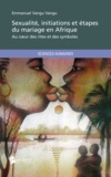 Emmanuel Vangu Vangu - Sexualité, initiations et étapes du mariage en Afrique.