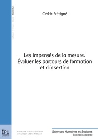 Cédric Frétigné - Les impensés de la mesure - Evaluer les parcours de formation et d'insertion.