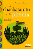Jean-Louis Le Craver - La chachatatutu et le phénix.