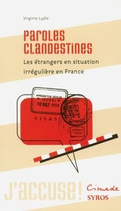 Virginie Lydie - Paroles clandestines - Les étrangers en situation irrégulière en France.