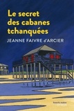 Jeanne Faivre d'Arcier - Le secret des cabanes tchanquées.