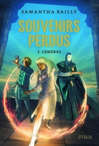 Samantha Bailly - Souvenirs perdus Tome 2 : Cendres.