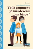 Anne-Laure Bondoux - Voilà comment je suis devenu un héros !.