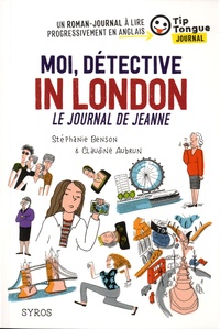 Stéphanie Benson et Claudine Aubrun - Moi, détective in London - Le journal de Jeanne.