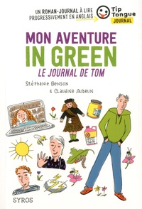 Stéphanie Benson et Claudine Aubrun - Mon aventure In Green - Le journal de Tom.