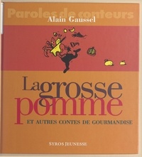 Alain Gaussel et Corinne Rabard - La grosse pomme et autres contes de gourmandise.