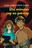 Jean-Christophe Tixier - Dix minutes  : Dix minutes cap ou pas cap.