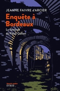Jeanne Faivre d'Arcier - Enquête à Bordeaux - Le fantôme du Palais Gallien.