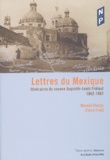 Manuel Charpy et Claire Fredj - Lettres Du Mexique. Itineraires Du Zouave Augustin-Louis Frelaut 1862-1867.