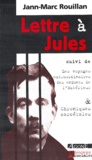 Jann-Marc Rouillan - Lettre à Jules - Suivi de Les Voyages extraordinaires des enfants de l'Extérieur & Chroniques carcérales.