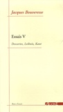 Jacques Bouveresse - Essais - Tome 5, Descartes, Leibniz, Kant.