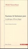 Michel Vanoosthuyse - Fascisme & littérature pure - La fabrique d'Ernst Jünger.