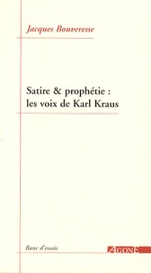 Jacques Bouveresse - Satire & prophétie : les voix de Karl Kraus.
