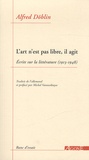 Alfred Döblin - L'art n'est pas libre, il agit - Ecrits sur la littérature (1913-1948).