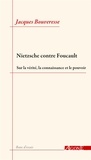 Jacques Bouveresse - Nietzsche contre Foucault - Sur la vérité, la connaissance et le pouvoir.