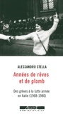 Alessandro Stella - Années de rêves et de plomb - Des grèves à la lutte armée en Italie (1968-1980).