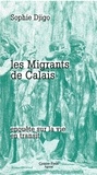 Sophie Djigo - Les migrants de Calais - Enquête sur la vie en transit.